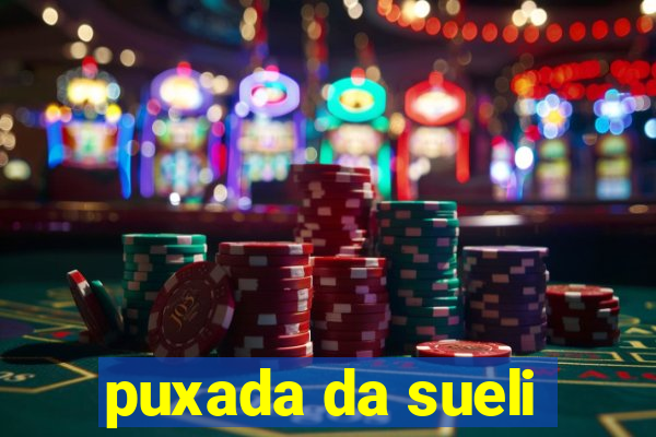 puxada da sueli